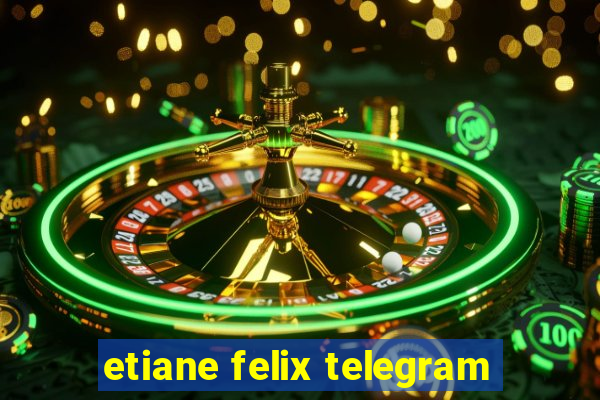 etiane felix telegram